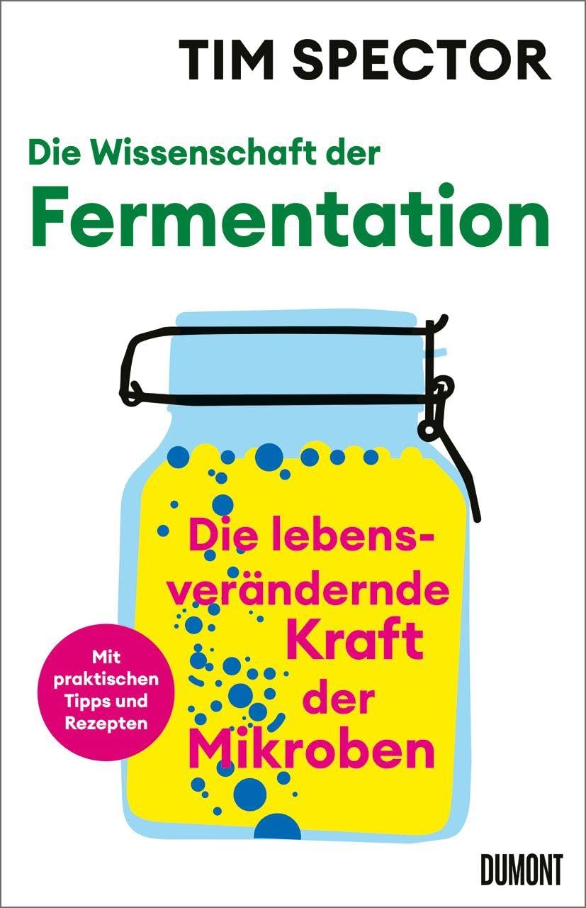 Die Wissenschaft der Fermentation: Die lebensver&auml;ndernde Kraft der Mikroben