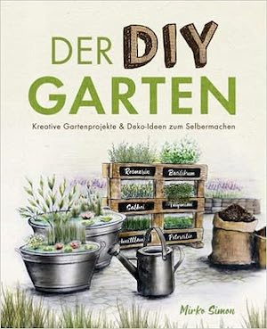 Der DIY Garten – Kreative Gartenprojekte und Deko-Ideen