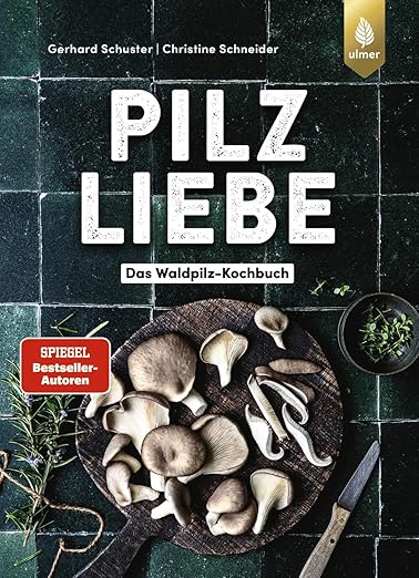 Pilzliebe: Das Waldpilz-Kochbuch
