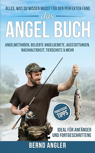 Das Angel Buch: Alles, was du wissen musst für den perfekten Fang