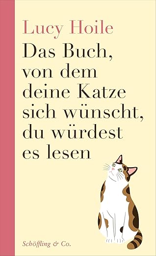 Das Buch, von dem deine Katze sich w&uuml;nscht, du w&uuml;rdest es lesen