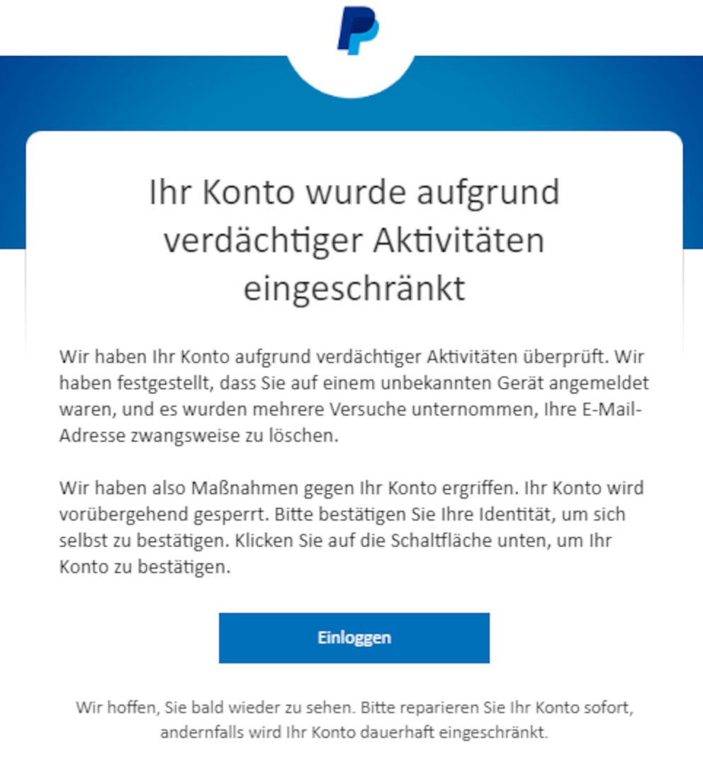 Keine Angst vor Kontosperrung. Die angebliche Mail von Paypal ist eine Fälschung.