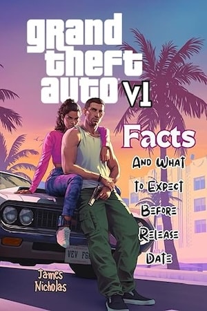 GTA 6: Facts And What to Expect Before the Release